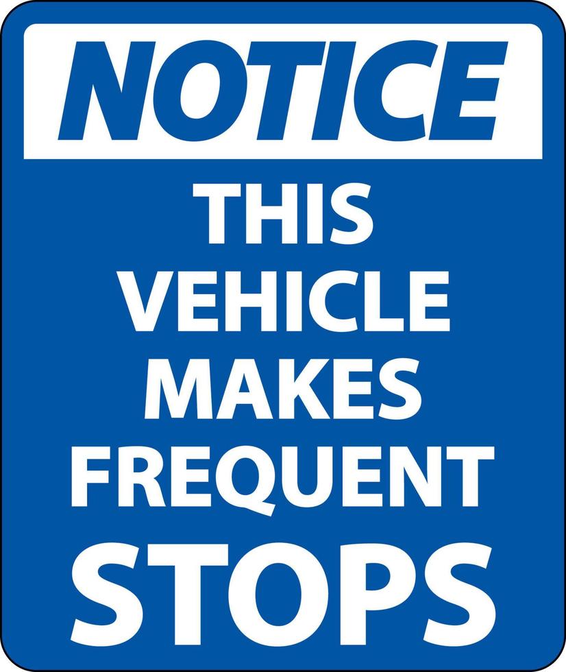 Notice This Vehicle Makes Frequent Stops Label On White Background vector