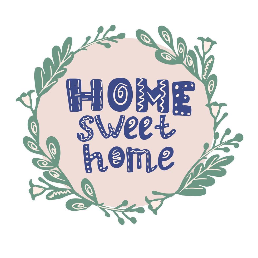 Handwritten inscription in English. Lettering - Home sweet home. With simple botanical elements of branches with leaves and flowers. vector