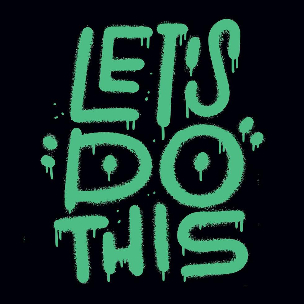 Let s Do It - urban graffiti lettering quote. Encourage phrase for cards, posters, merch. Motivation slogan for office, gym. Spray style hand drawing with overspray splashes. Vector illustration.