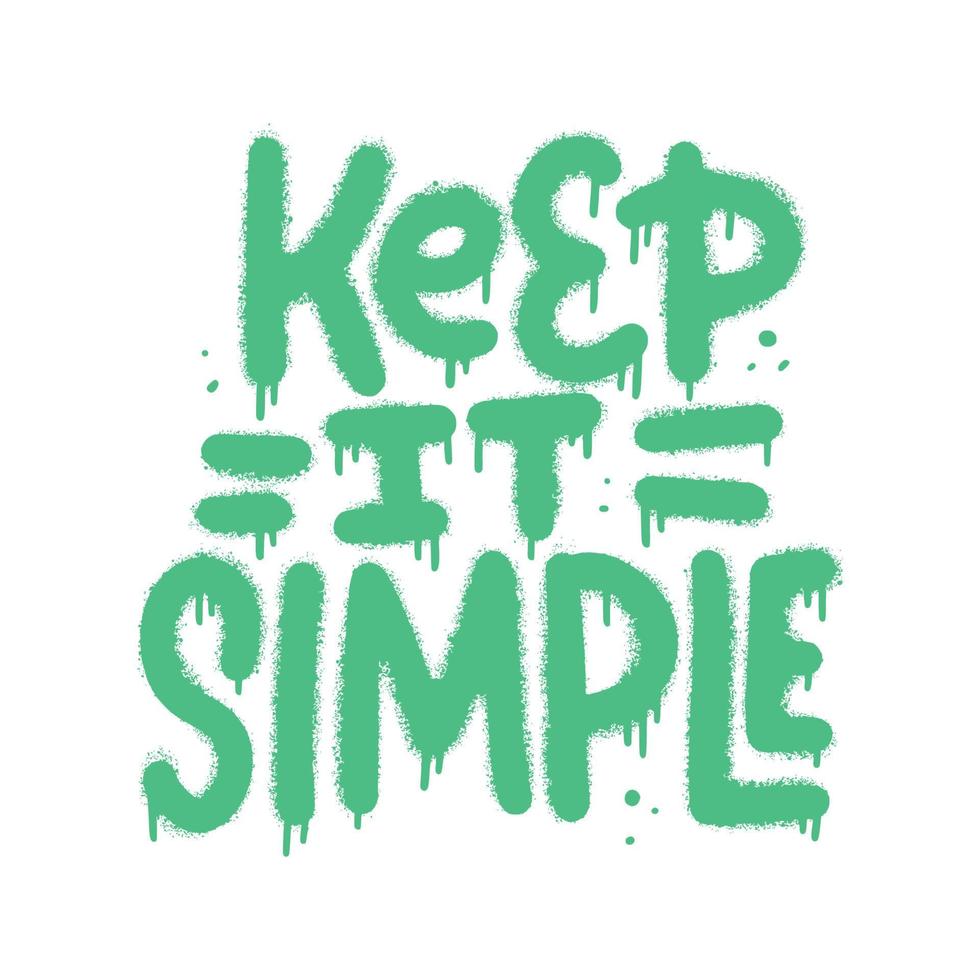 Keep it simple - Neon graffiti slogan and splash for man woman tee t shirt. Isolated hand drawn textured Vector illustration.