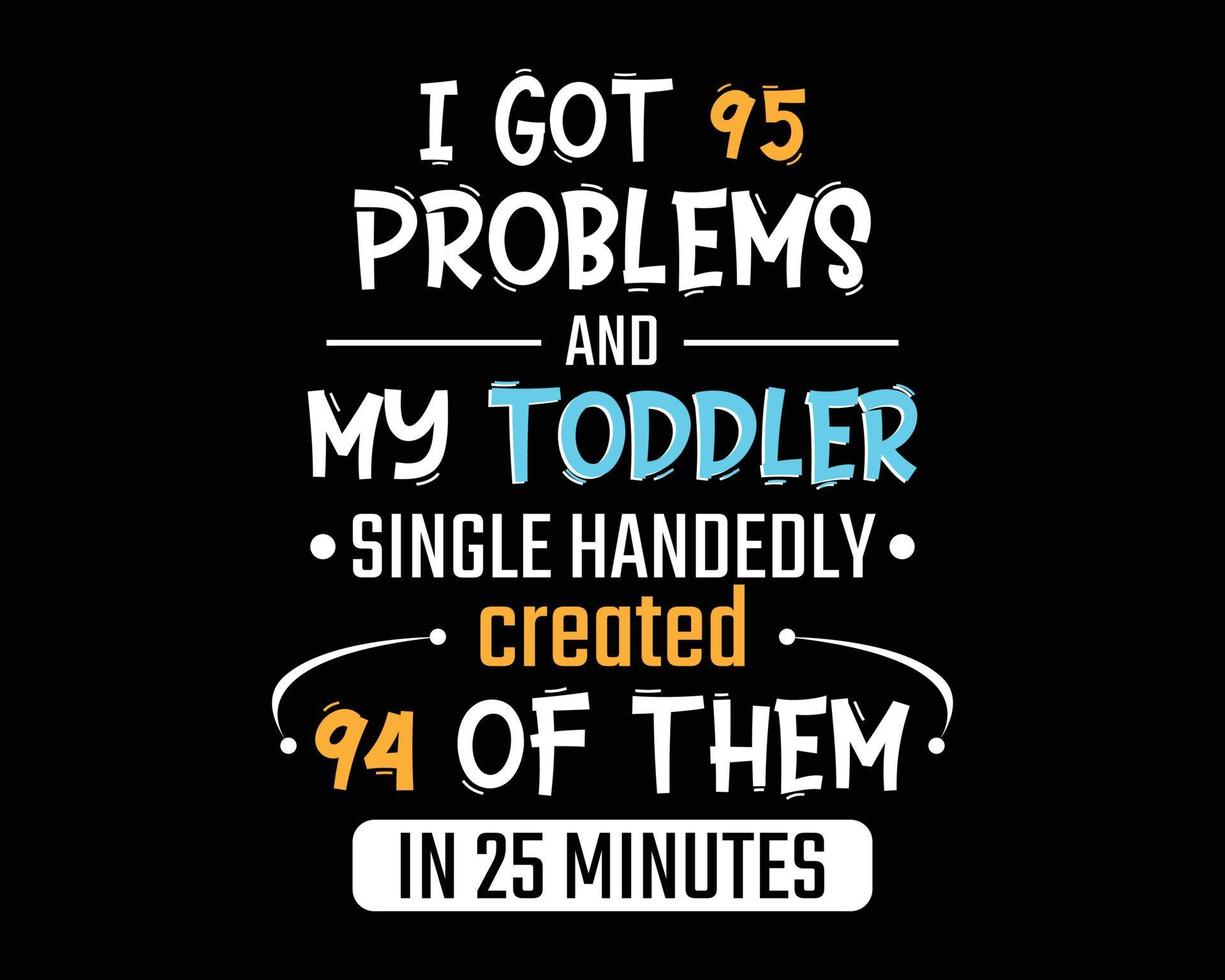 My Toddler Single Handedly Created 94 - Funny Text Design Poster Vector Illustration Art