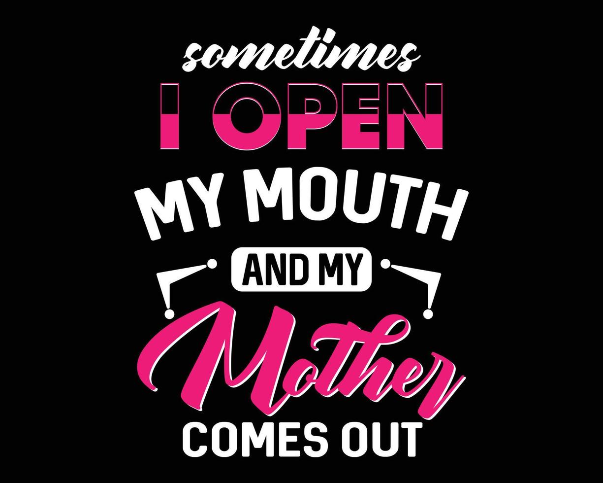 My Mother Comes Out - Funny Text Design Poster Vector Illustration Art
