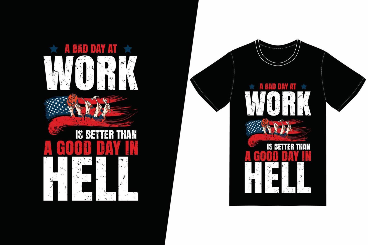 A bad day at work is better than a good day in hell t-shirt design. Labor Day t-shirt design vector. For t-shirt print and other uses vector