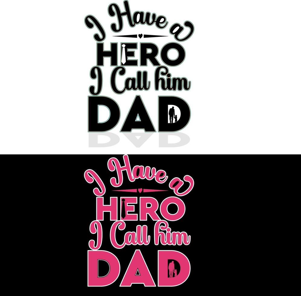 Fathers Day I Have A Hero I Call Him Dad. vector