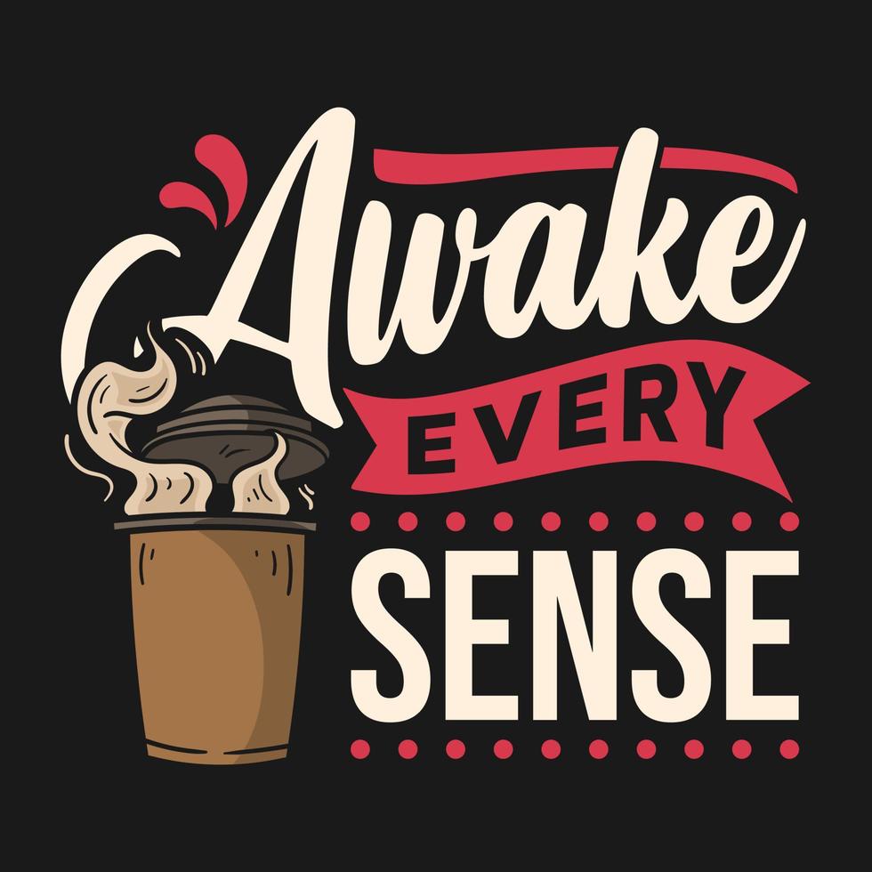 Awake every sense, Passionate coffee quotes typography vector