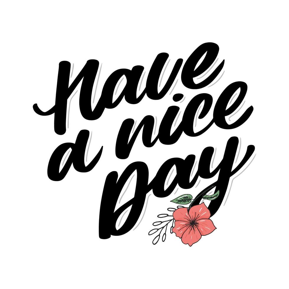 Have a nice day. Hand drawn lettering isolated on white background. Design element for poster, greeting card, banner. Vector illustration