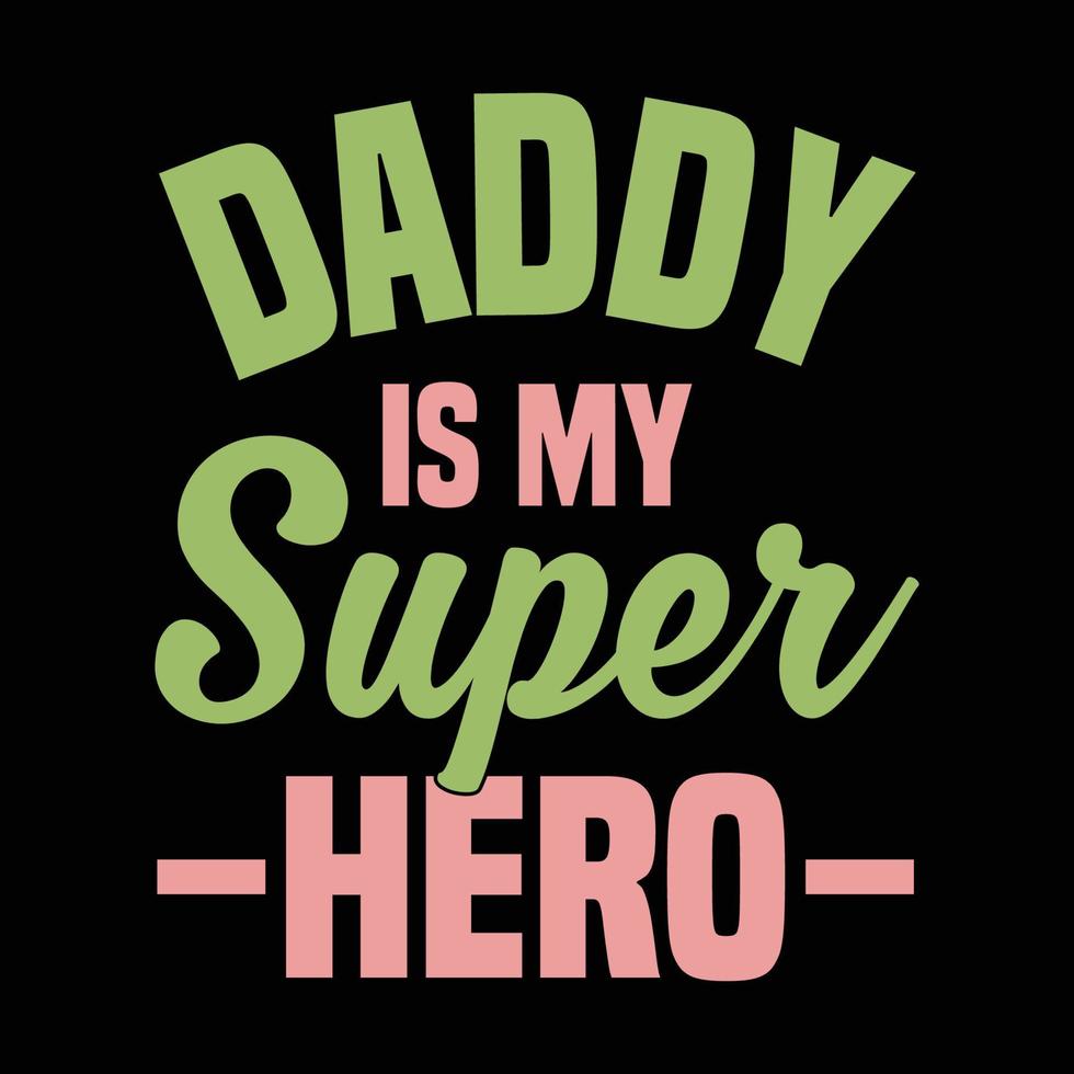 Daddy is my super hero vector