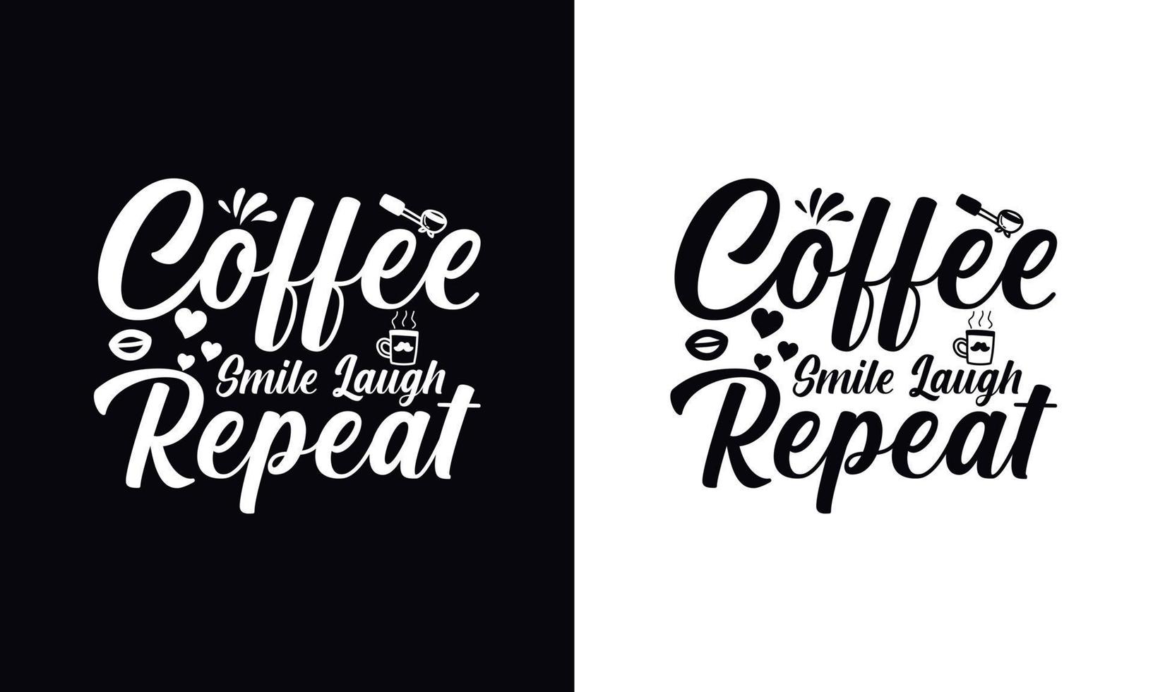 Coffee smile laugh repeat. Coffee t-shirt design vector template. Coffee apparel design template