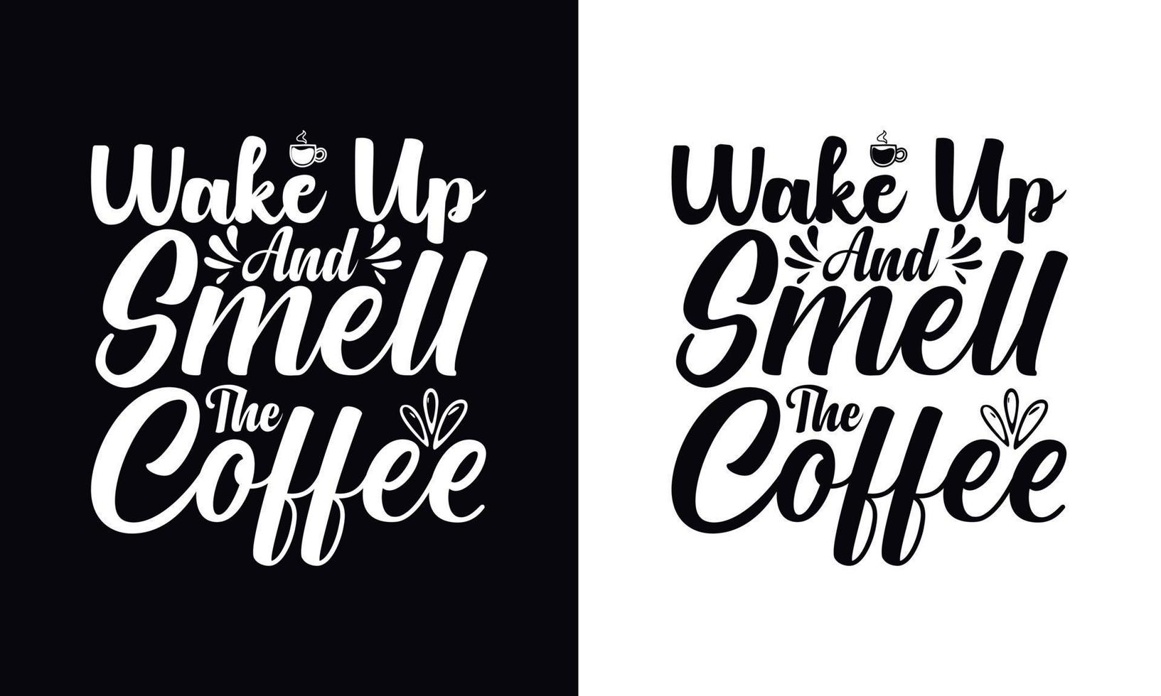 Wake up and smell the coffee. Coffee t-shirt design vector template. Coffee apparel design template