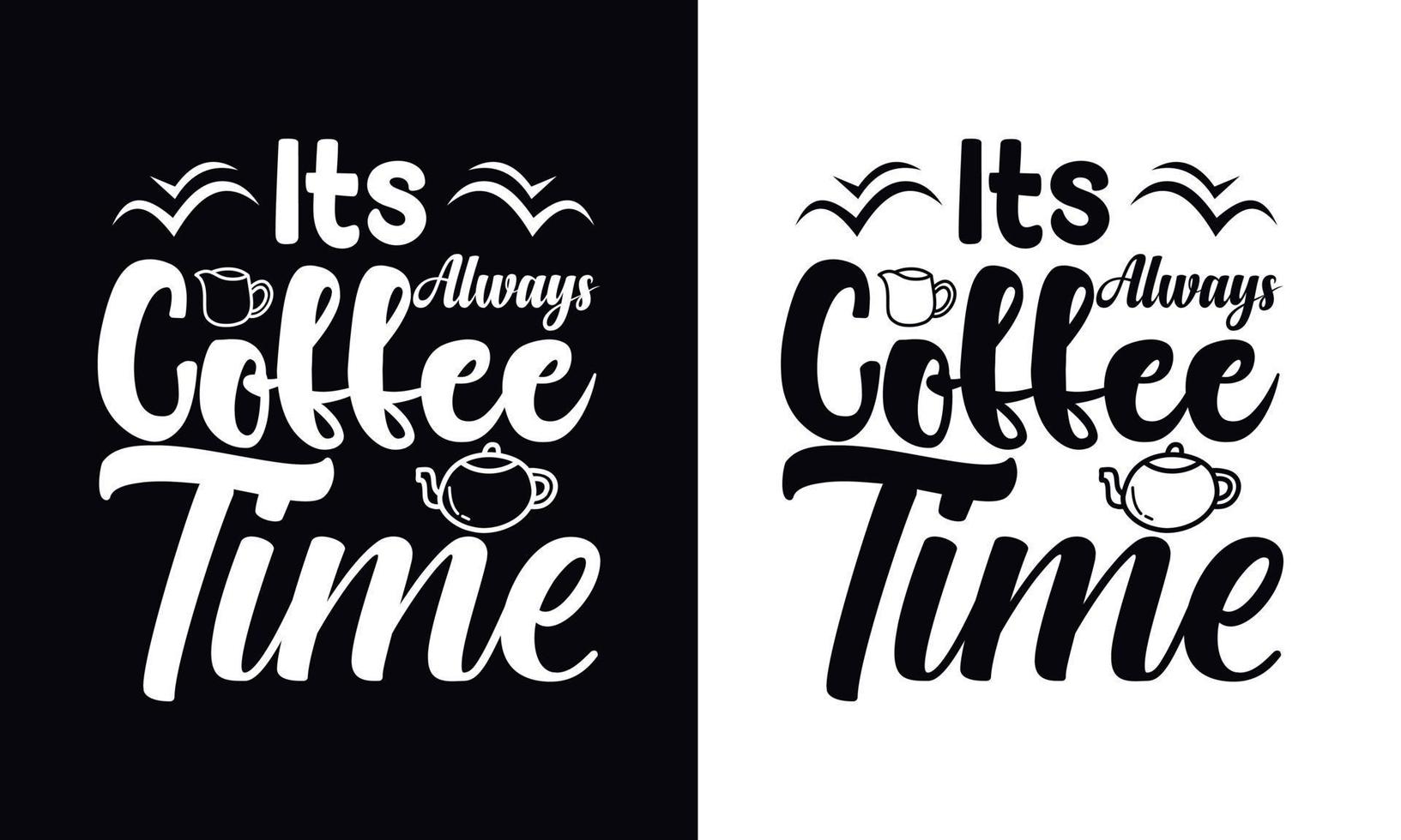 It's always coffee time. Coffee t-shirt design vector template. Coffee apparel design template