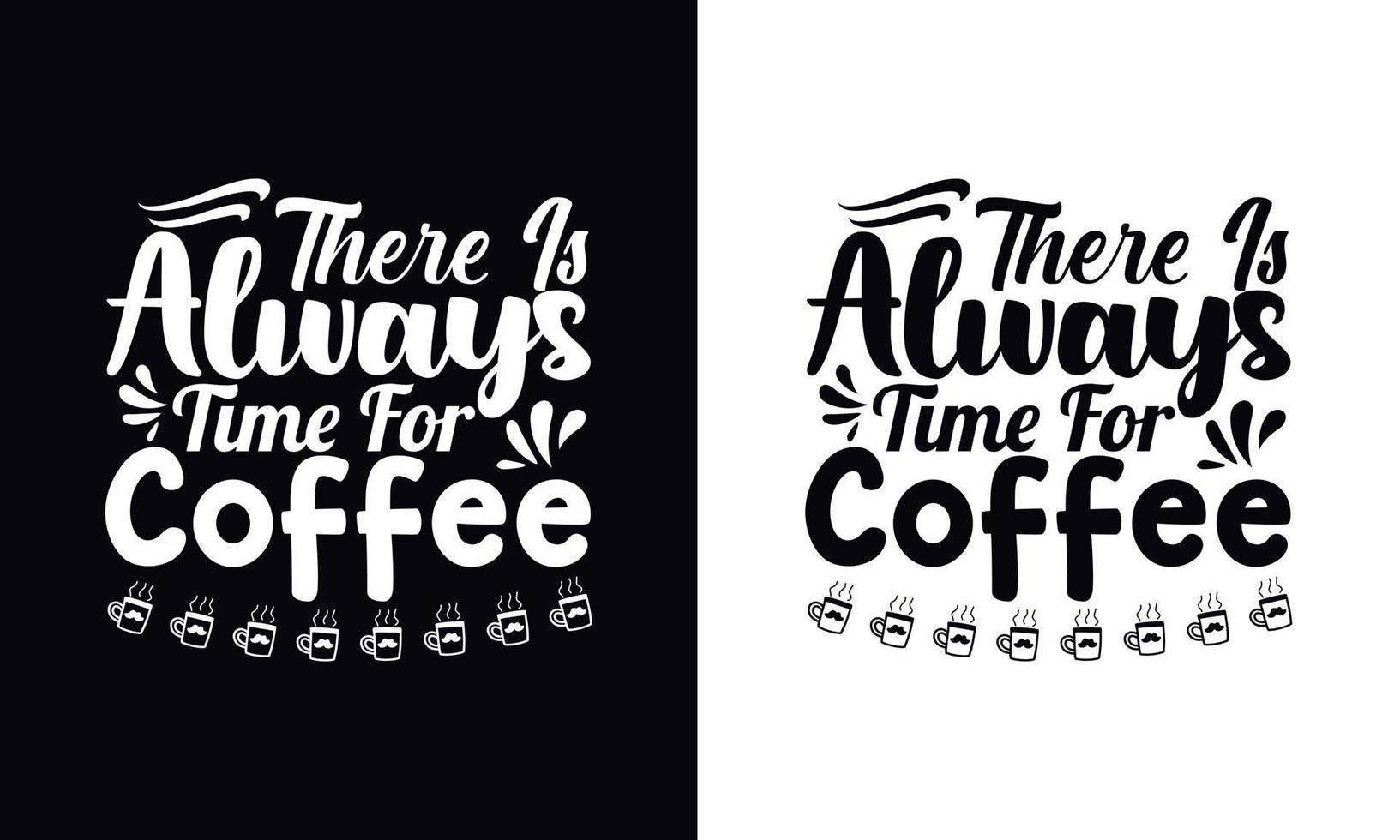 There is always time for coffee. Coffee t-shirt design vector template. Coffee apparel design template