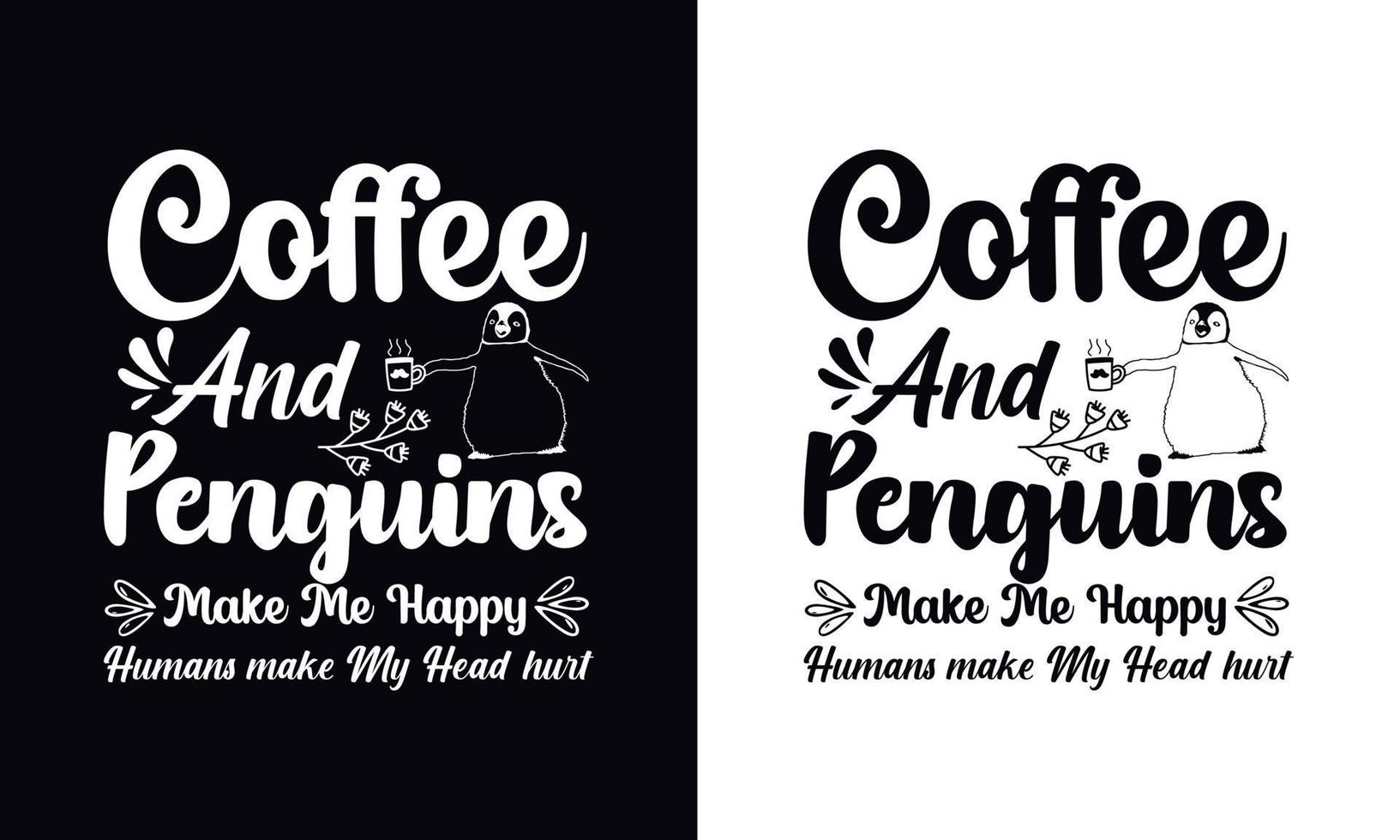 Coffee and penguin make me happy. Coffee t-shirt design vector template. Coffee apparel design template