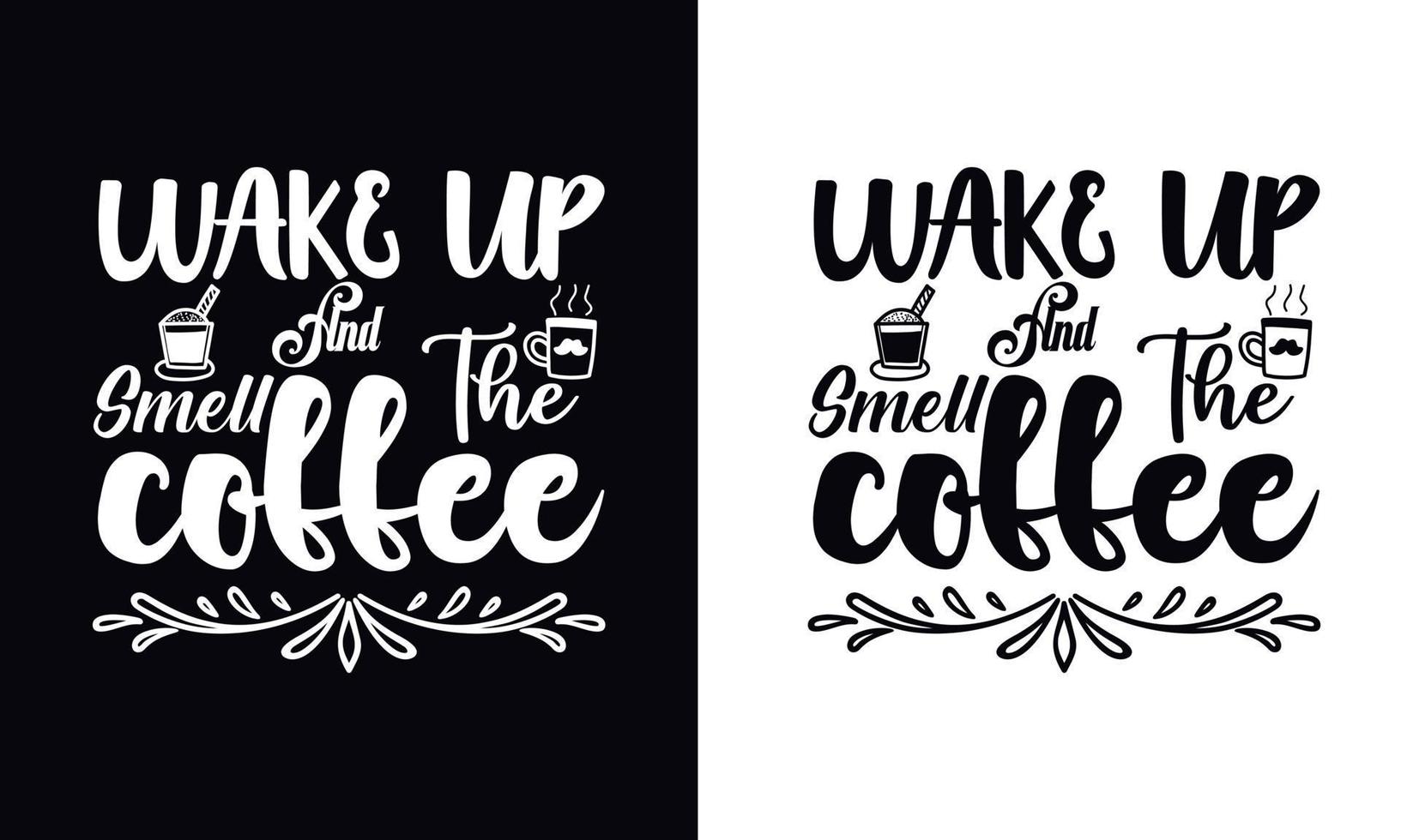 Wake up and smell the coffee. Coffee t-shirt design vector template. Coffee apparel design template