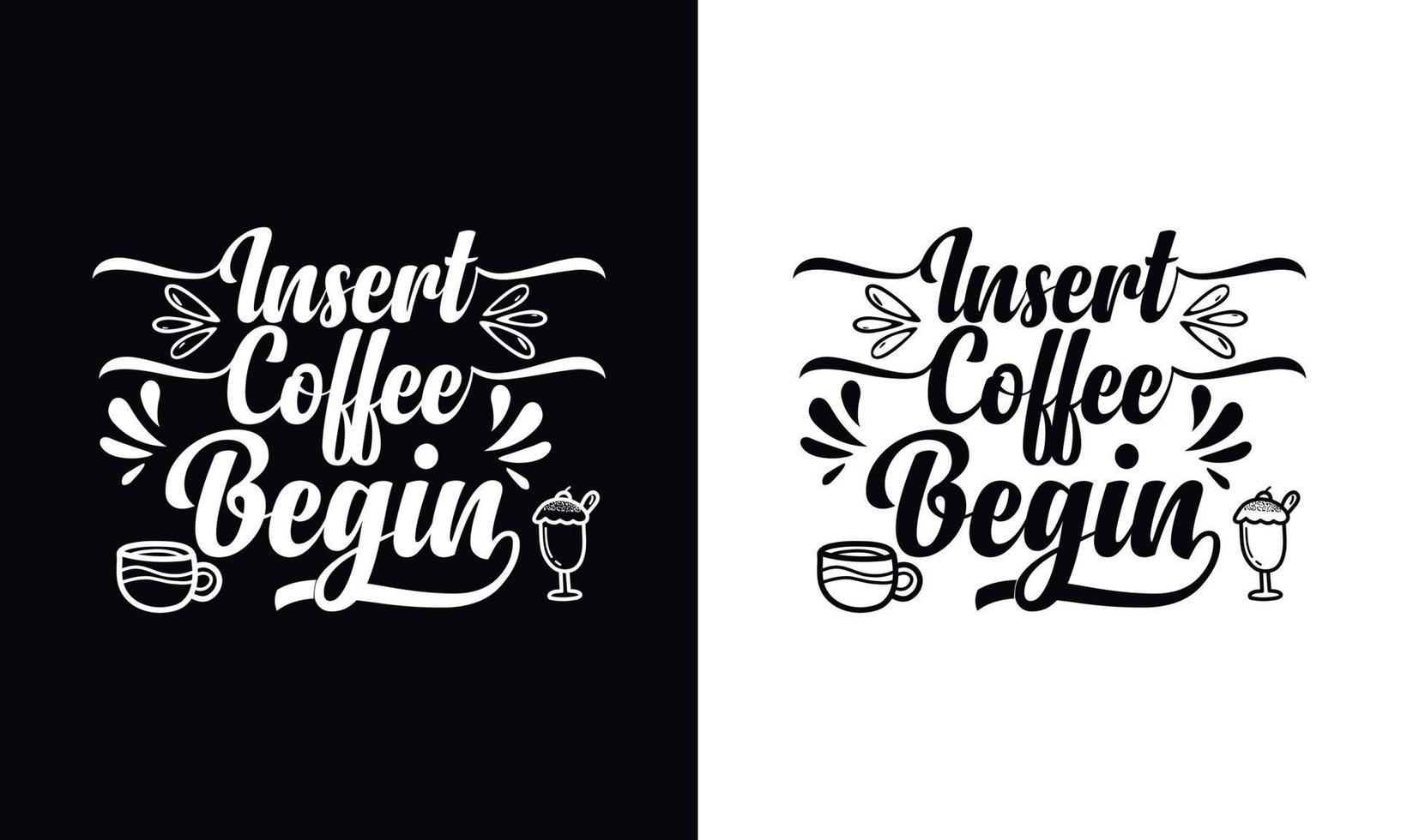 Insert coffee begin. Coffee t-shirt design vector template. Coffee apparel design template