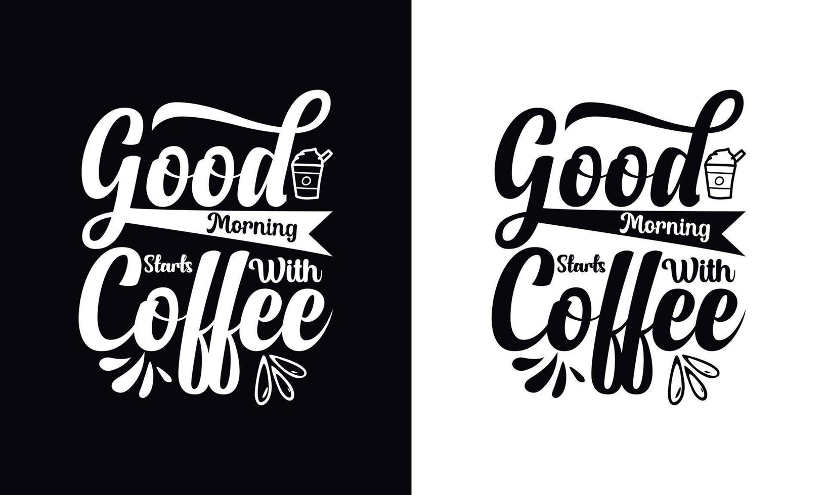 Good morning starts with coffee. Coffee t-shirt design vector template. Coffee apparel design template