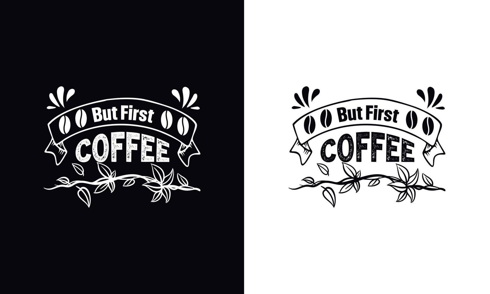 But first coffee. Coffee t-shirt design vector template. Coffee apparel design template