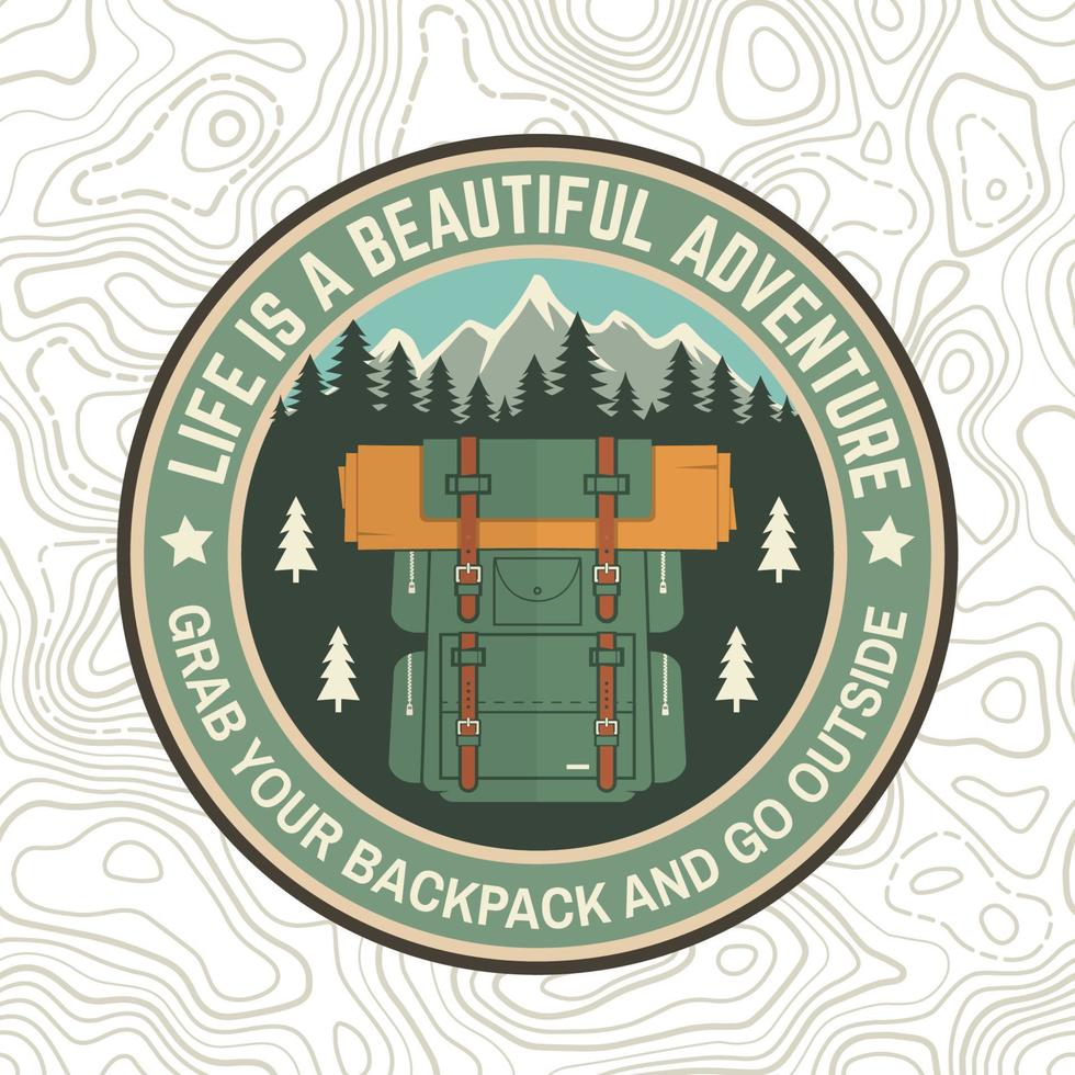 Life is a beautiful adventure patch. Vector. Concept for shirt or logo, print or tee. Vintage typography design with backpack, mountain and forest silhouette. Grab your backpack and go outside vector