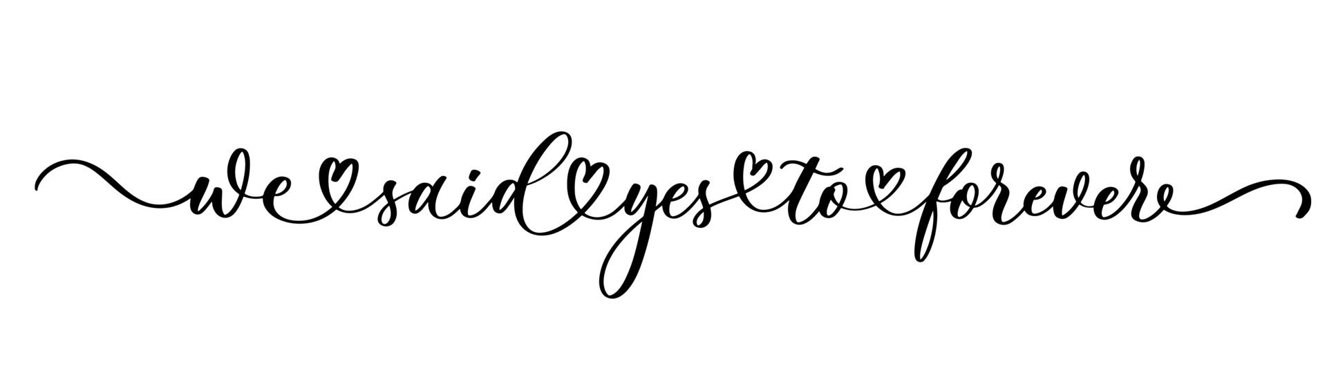We said yes to forever. Hand lettering typography text in vector. For