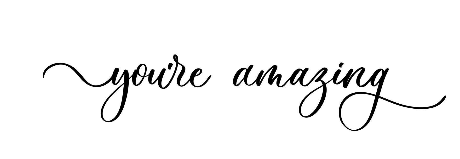 You are amazing. Hand drawn motivation lettering quote. Design element for poster, banner, greeting card. vector