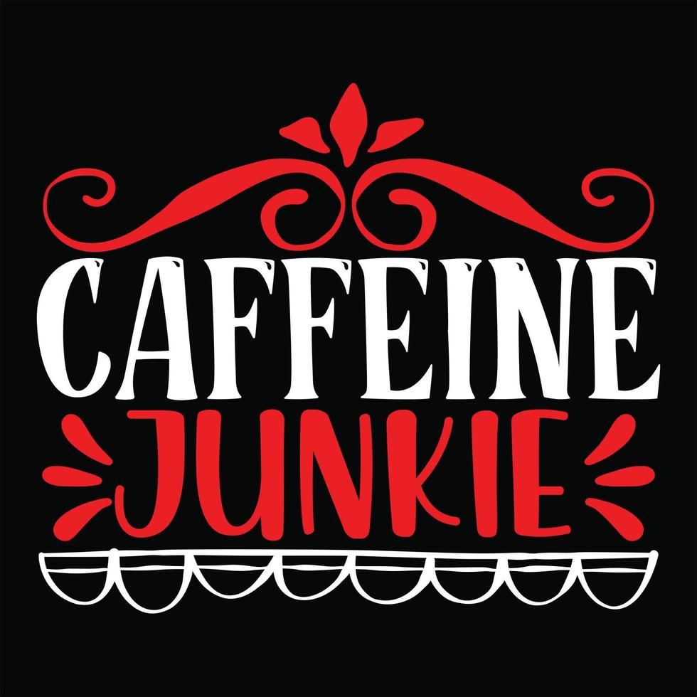 Caffeine Junkie t shirt design, vector file.
