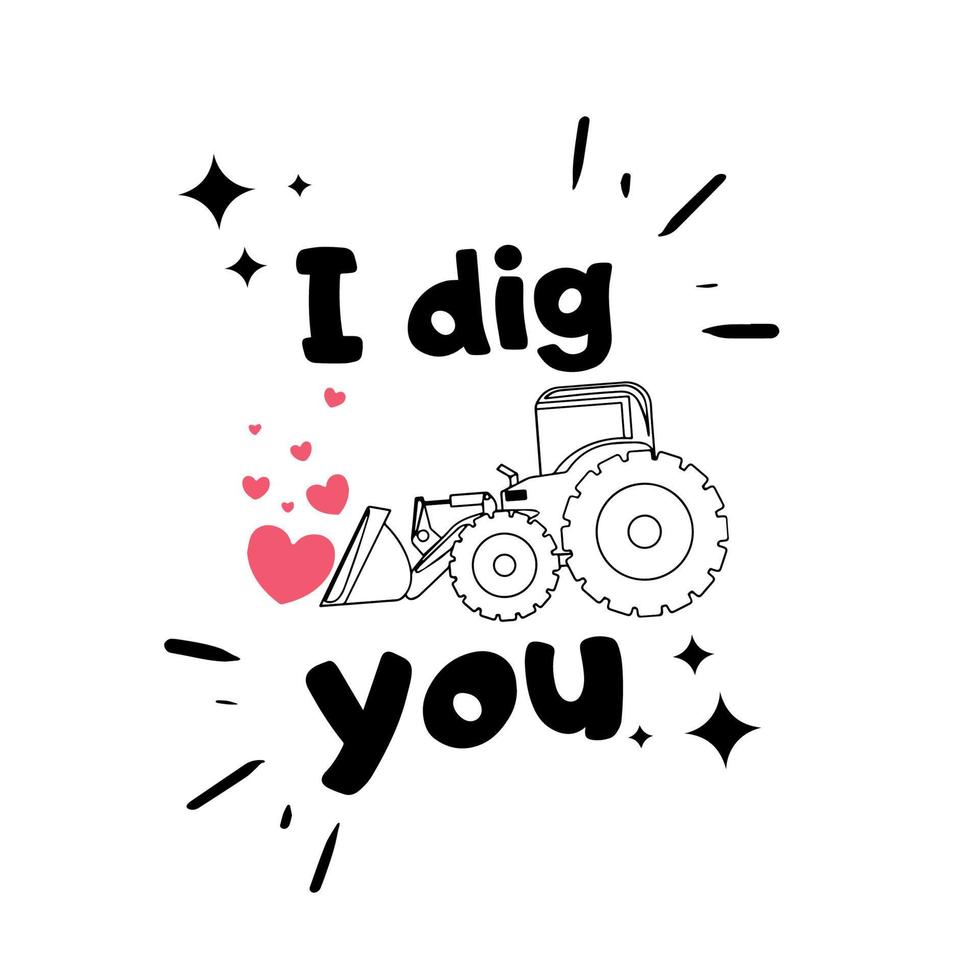 I dig you - T-Shirts, Hoodie, Kids Truck Valentine's Day shirt design. Inspirational quote card, invitation, Kids calligraphy background. vector