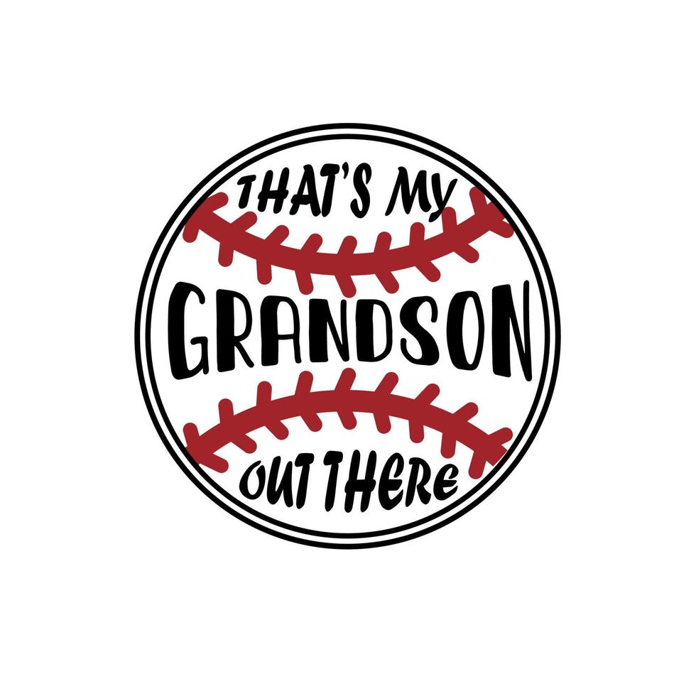 That's My Grandson Out There Baseball Grandma Grandpa Papa vector