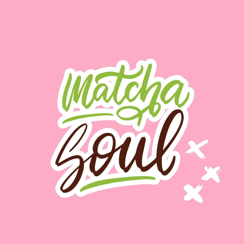 Matcha Soul. Tea hand written lettering inscription quote, calligraphy vector illustration. Text sign slogan design for quote poster, greeting card, print, cool badge, packaging.