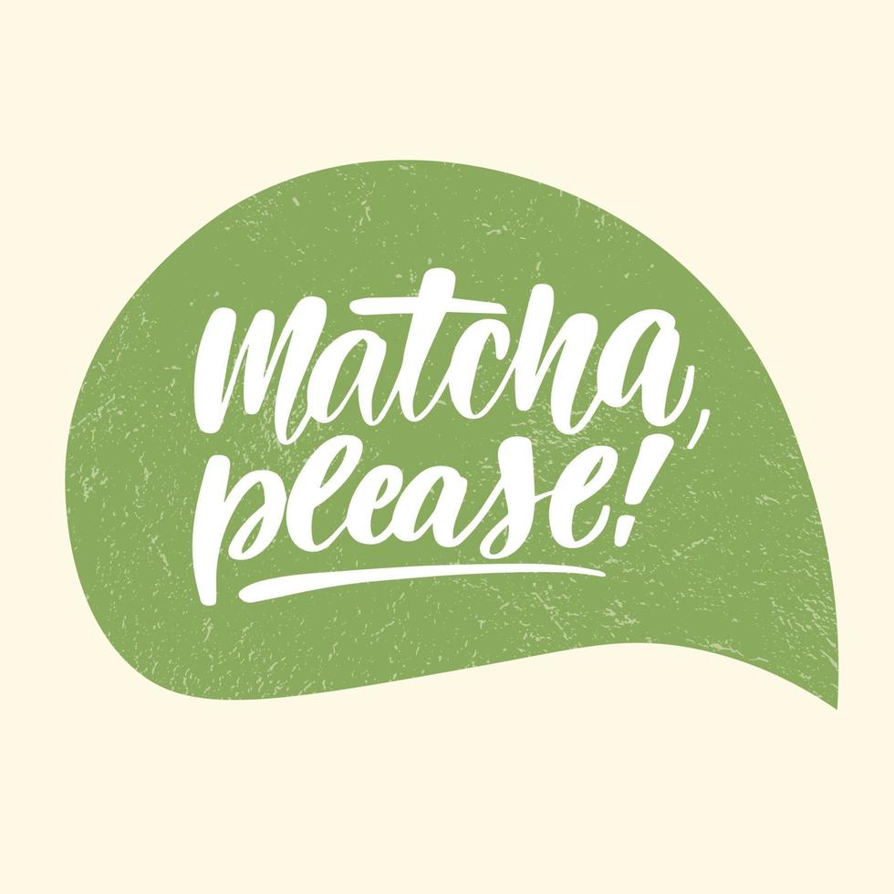 Matcha please slogan, quote, saying. Matcha tea green poster, label, logo. Hand drawn lettering phrase. Calligraphy vector illustration. Natural, organic design banner.