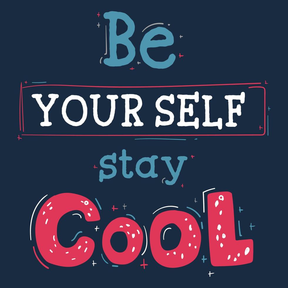 Be your self stay cool typography. Hand drawn vector illustration