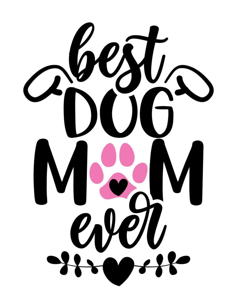 Best dog Mom ever - funny Mother's Day quote design. Funny pet vector  saying with puppy paw,