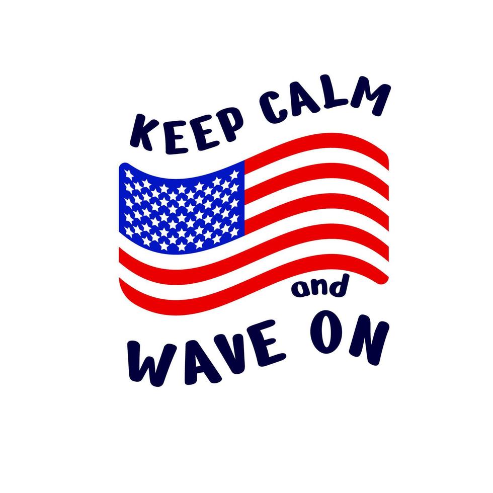 Independence day motivational quote Keep calm and wave on with american flag. Typographic poster, t shirt print, banner. Vector illustration. 4th of july concept