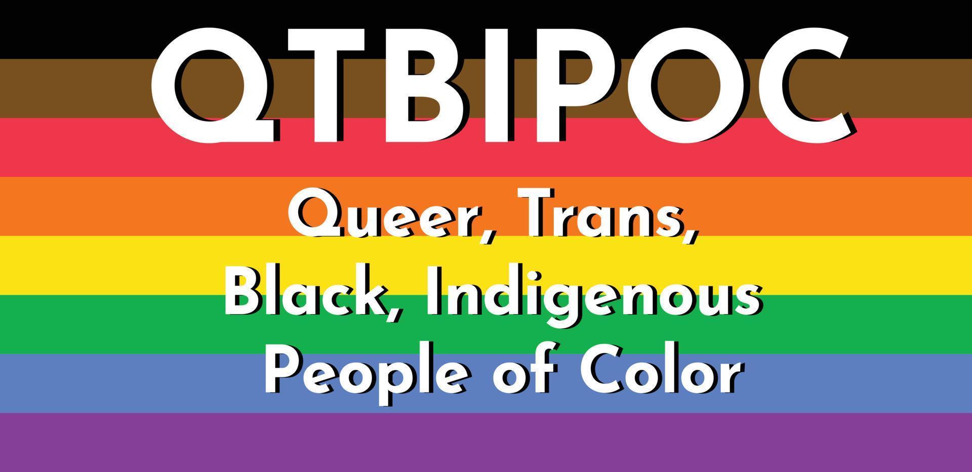 QTBPOC acronym - Queer Trans Black Indigineous People of Color. Extended LGBTQ flag with black, brown and rainbow stripes vector