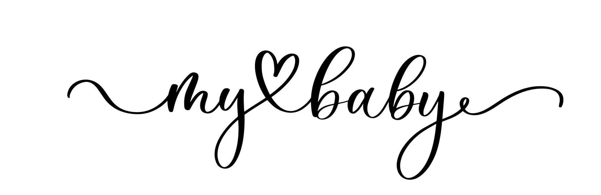 My Baby. Baby shower inscription for babies clothes and nursery decorations. Continuous line script cursive calligraphy text inscription for poster, card, invitation, t shirt. vector