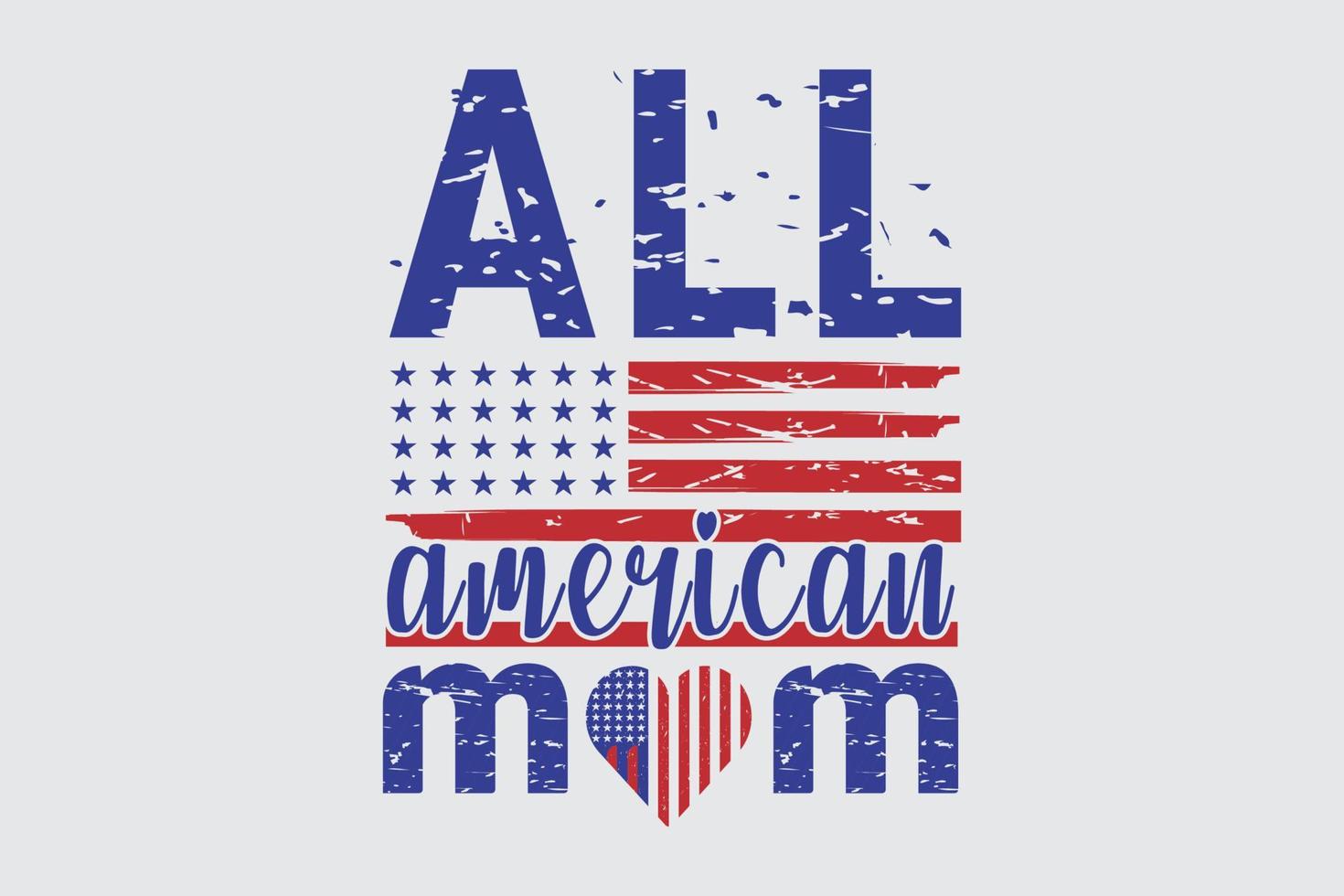 All American Mom 4th of July and Mothers day t-shirt design vector