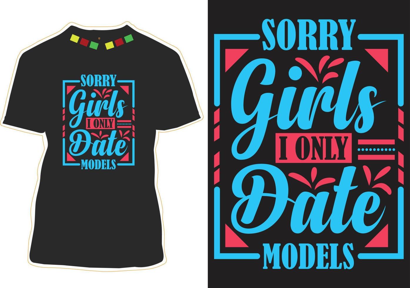 Sorry Girls I Only Date Models typography t shirt design vector