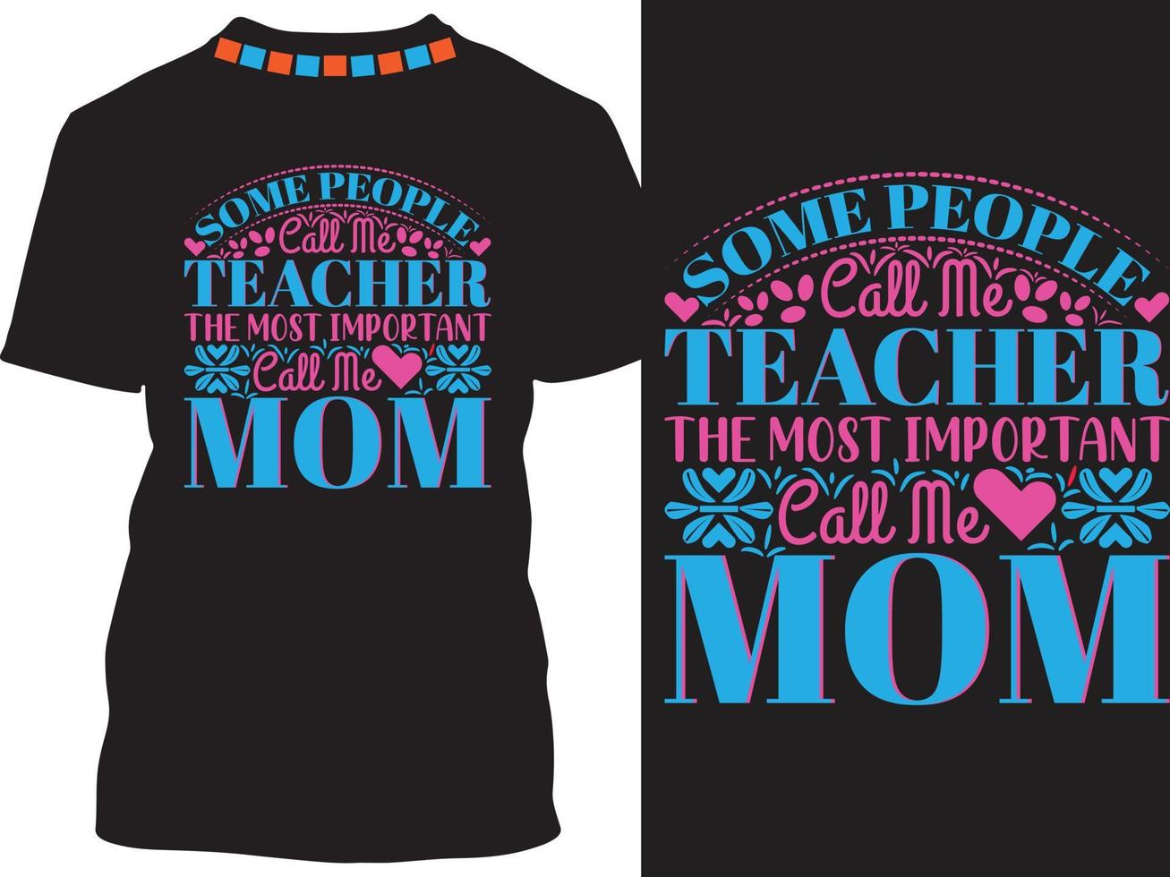 Some People Call Me Teacher The Most Important Call Me Mom vector
