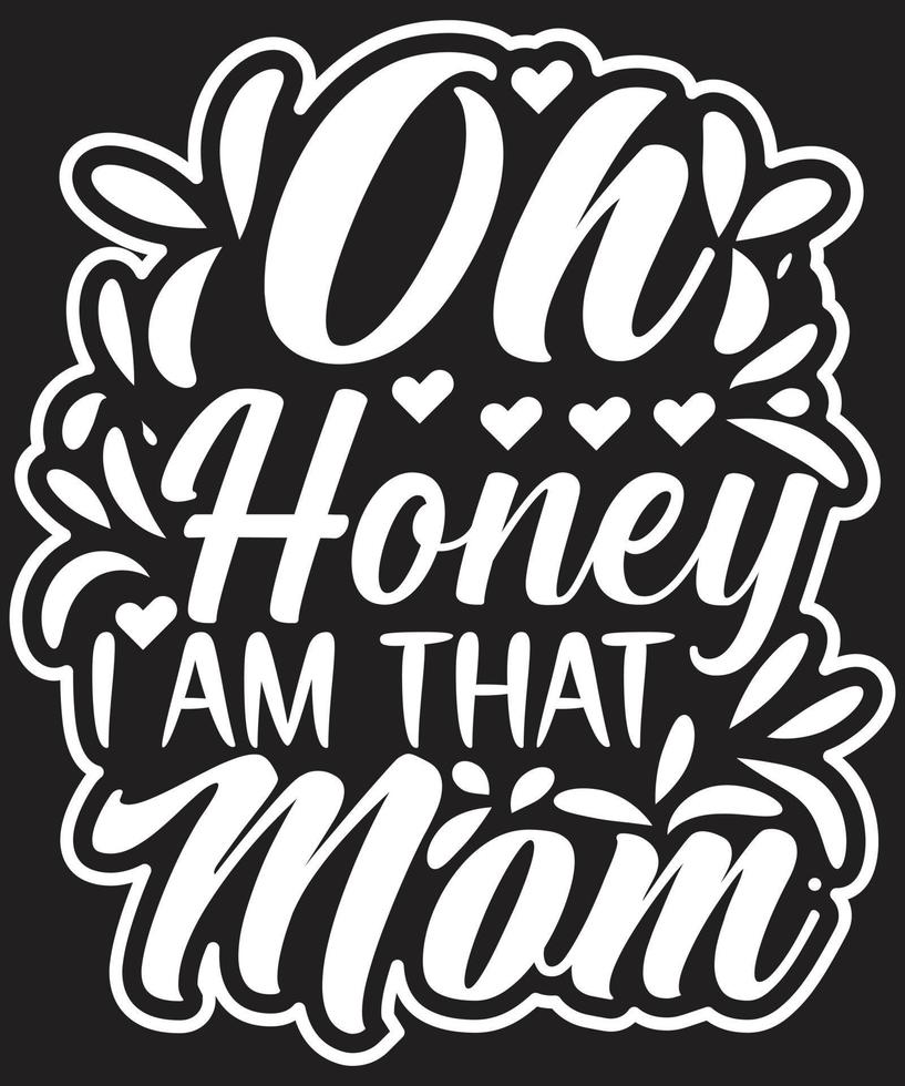 Oh Honey I Am That Mom t shirt design vector
