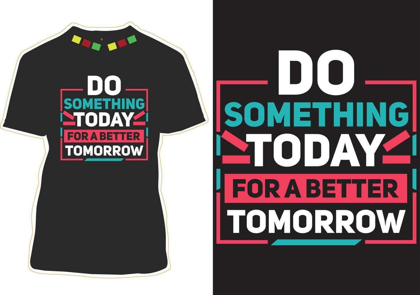 Do something today for a better tomorrow typography quotes vector