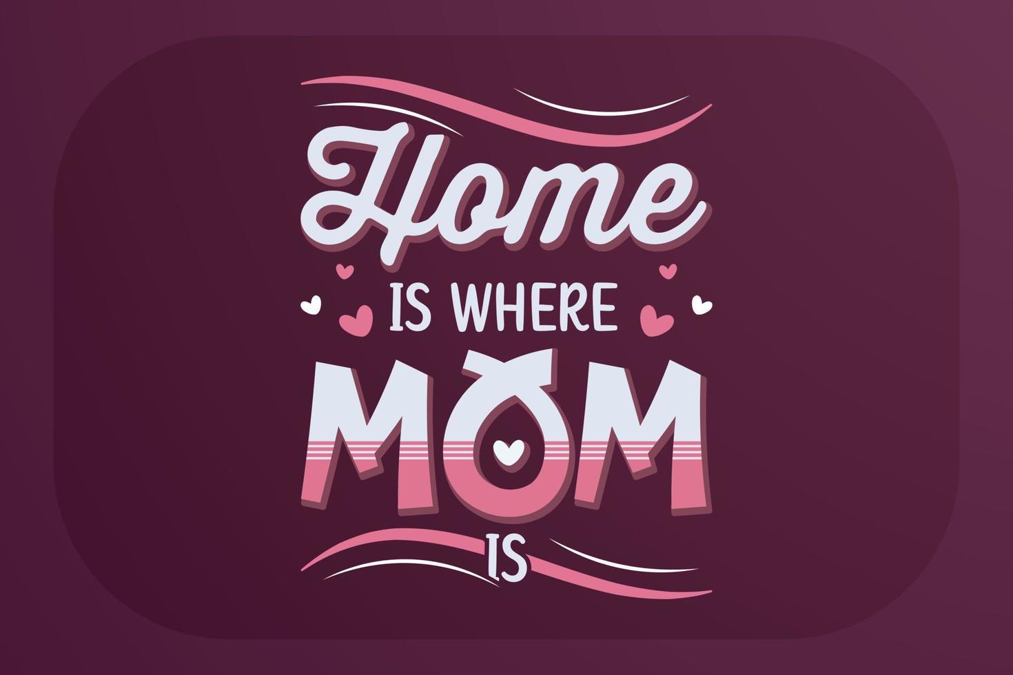 Mother's day T-shirt design Home Is Where Mom Is vector