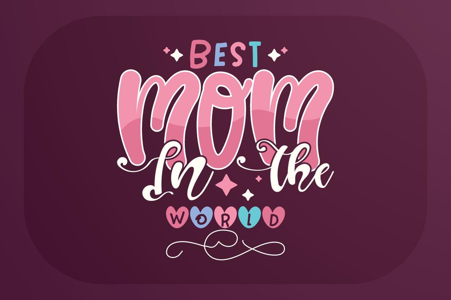 Mother's Day T-Shirt Design Best Mom In The World vector