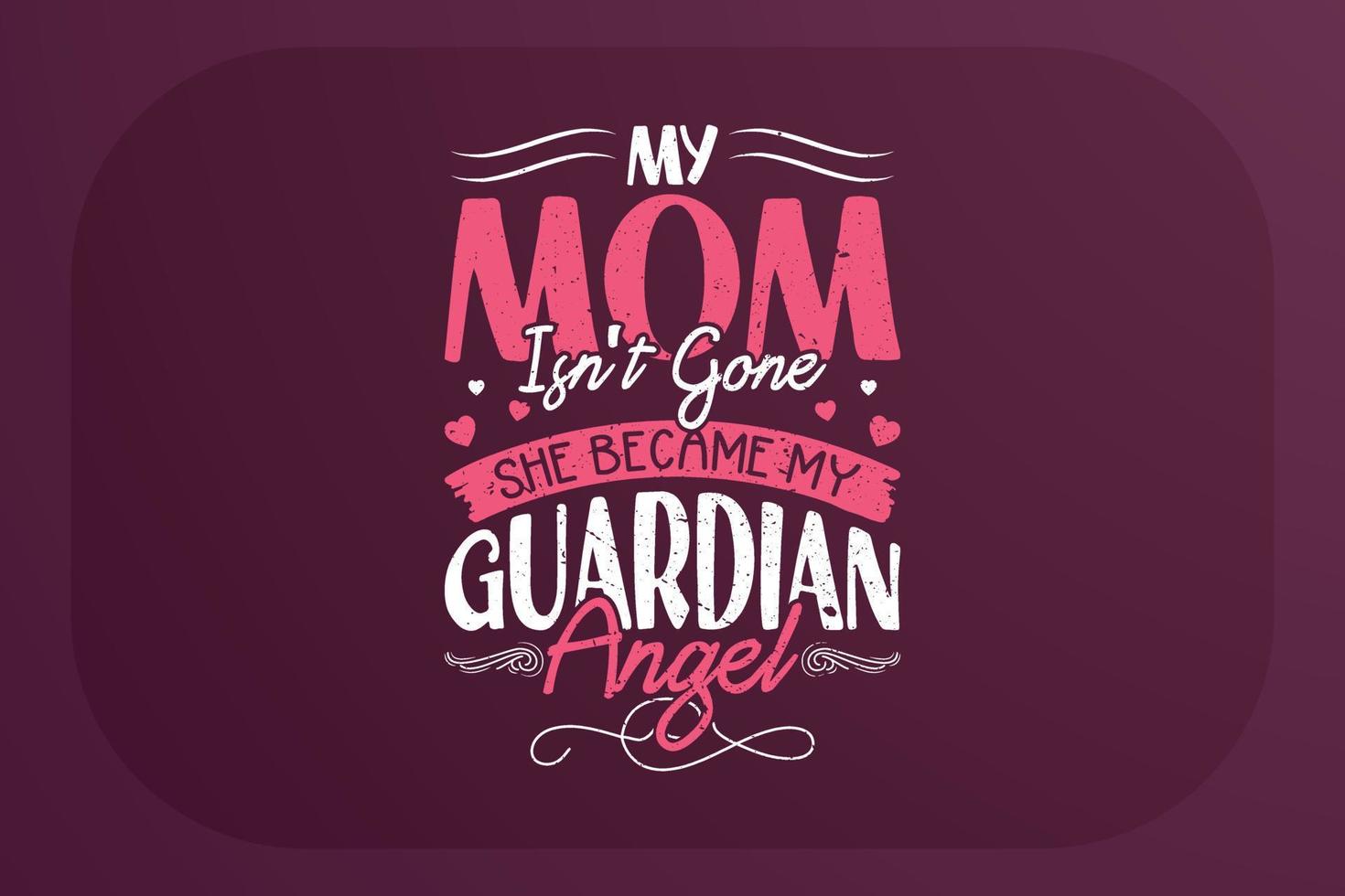 Mother's day T-shirt design My Mom Is Not Gone She Became My Guardian Angel vector