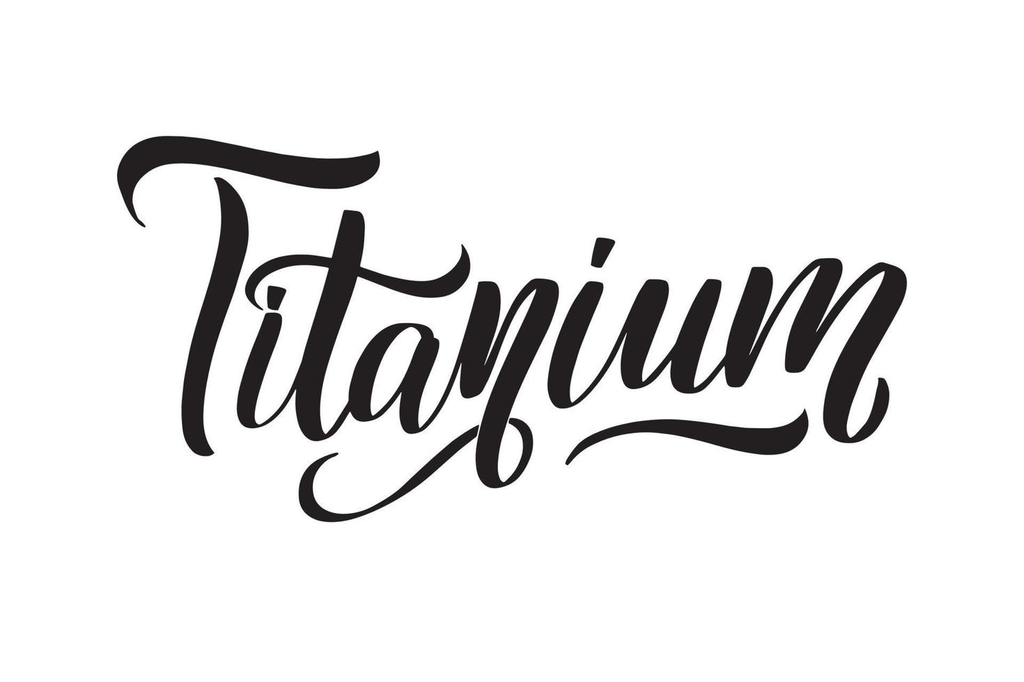 Titanium. Inspirational handwritten brush lettering. Vector calligraphy stock illustration isolated on white background. Typography for banners, badges, postcard, tshirt, prints.