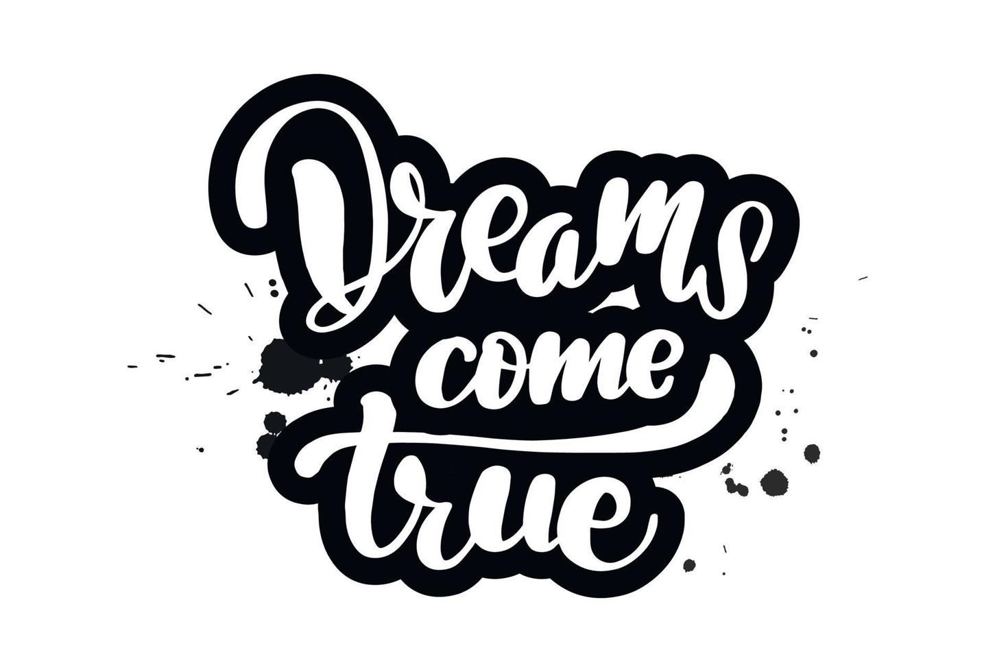 Inspirational handwritten brush lettering dreams come true. Vector calligraphy illustration isolated on white background. Typography for banners, badges, postcard, t-shirt, prints, posters.