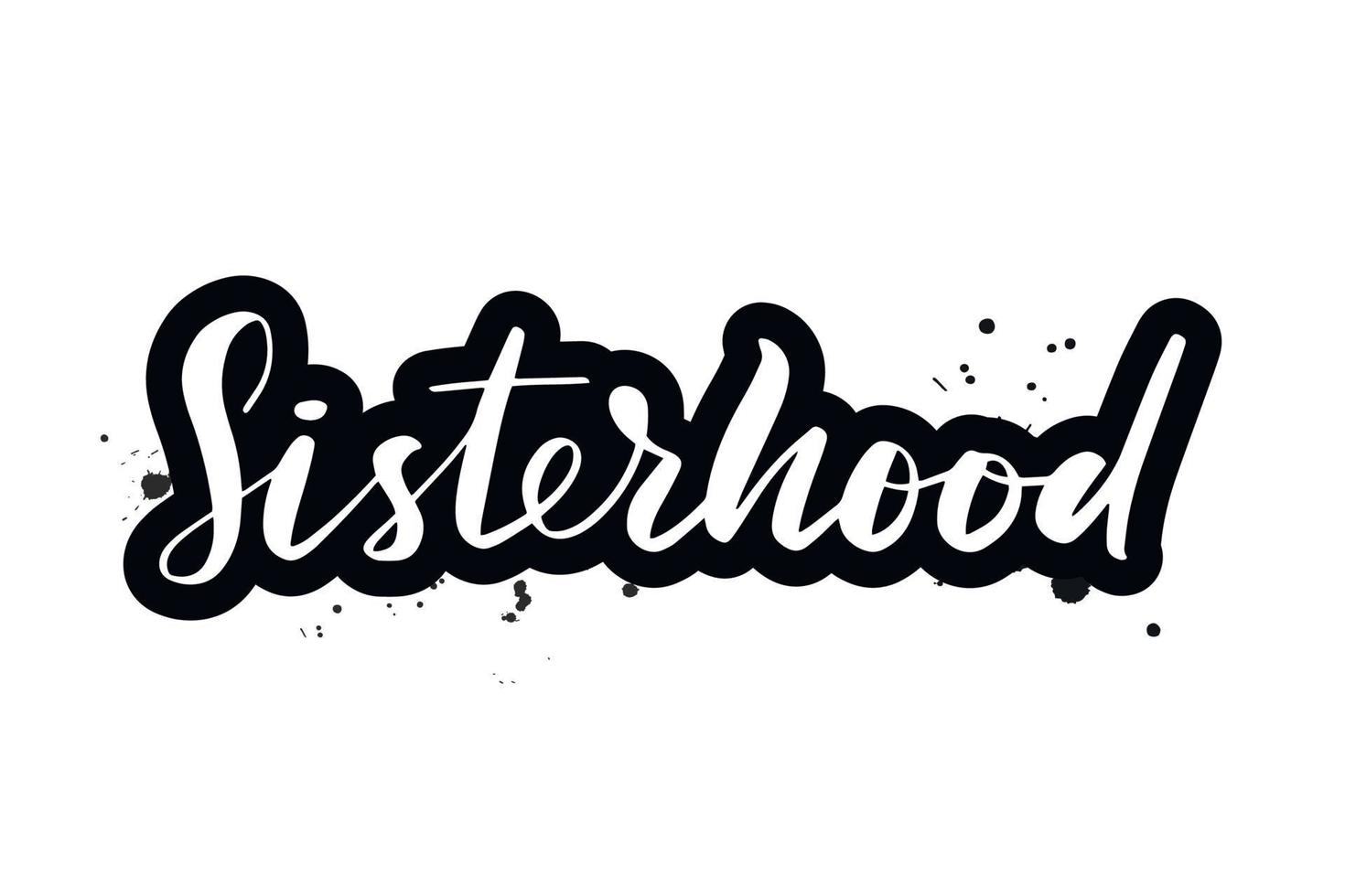Inspirational handwritten brush lettering sisterhood. Vector calligraphy illustration isolated on white background. Typography for banners, badges, postcard, t-shirt, prints, posters.