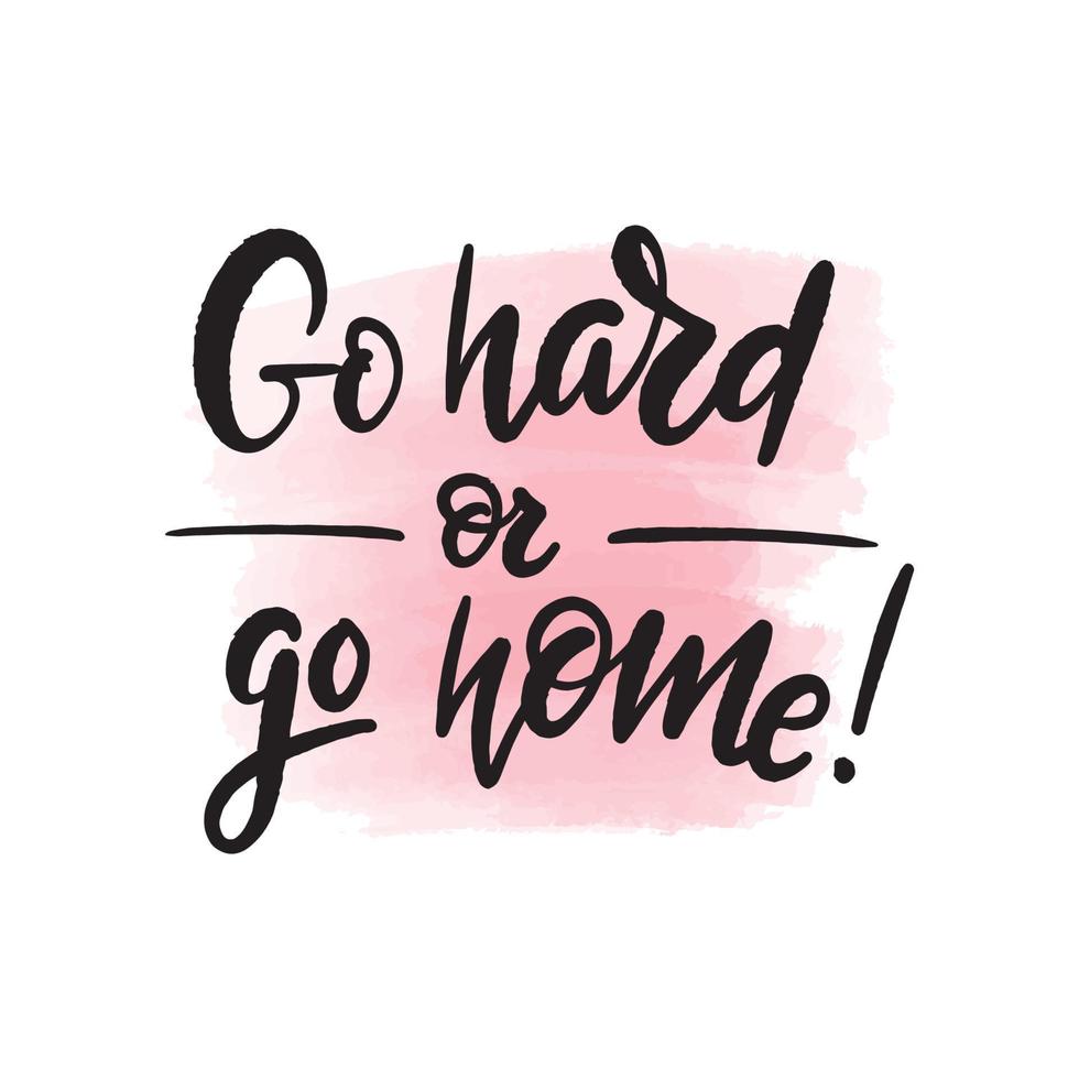 Handwritten brush lettering go hard or go home. Vector calligraphy illustration with pink watercolor stain on background. Textile graphic, t-shirt print.