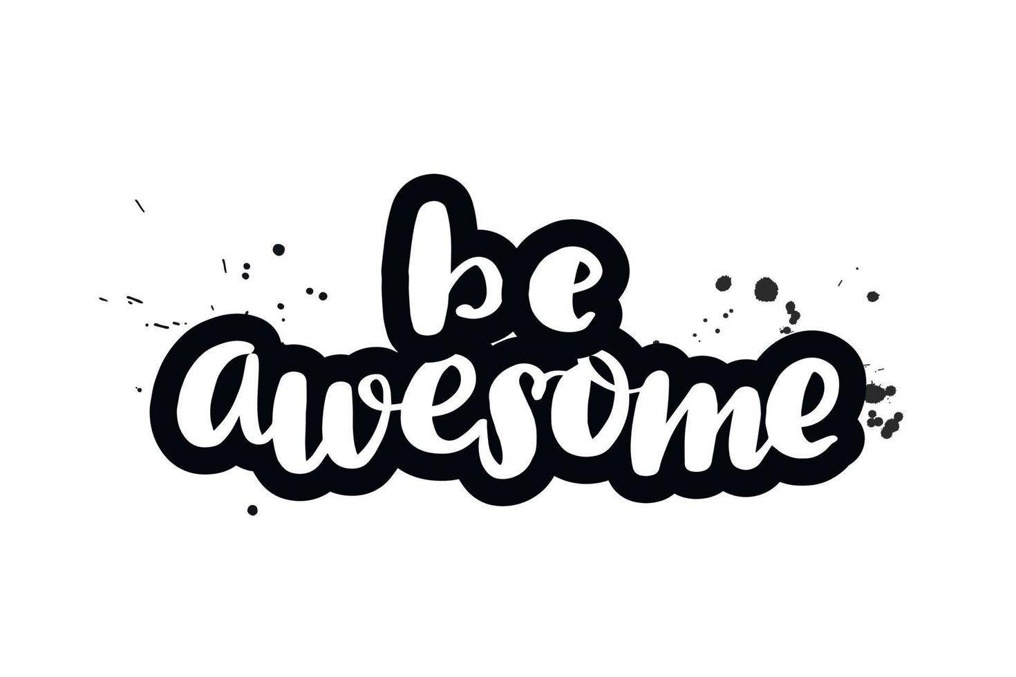 Inspirational handwritten brush lettering be awesome. Vector calligraphy illustration isolated on white background. Typography for banners, badges, postcard, t shirt, prints, posters.