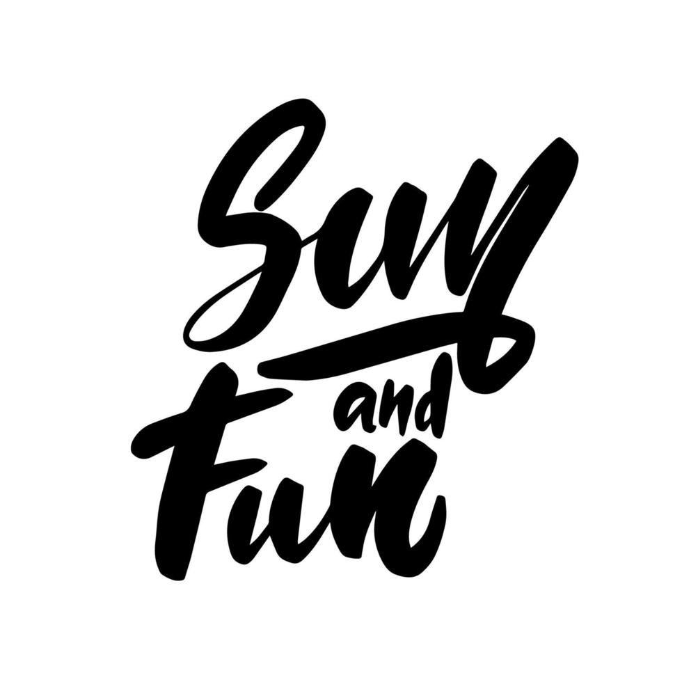 Sun and fun - Vector hand drawn lettering phrase. Modern brush calligraphy