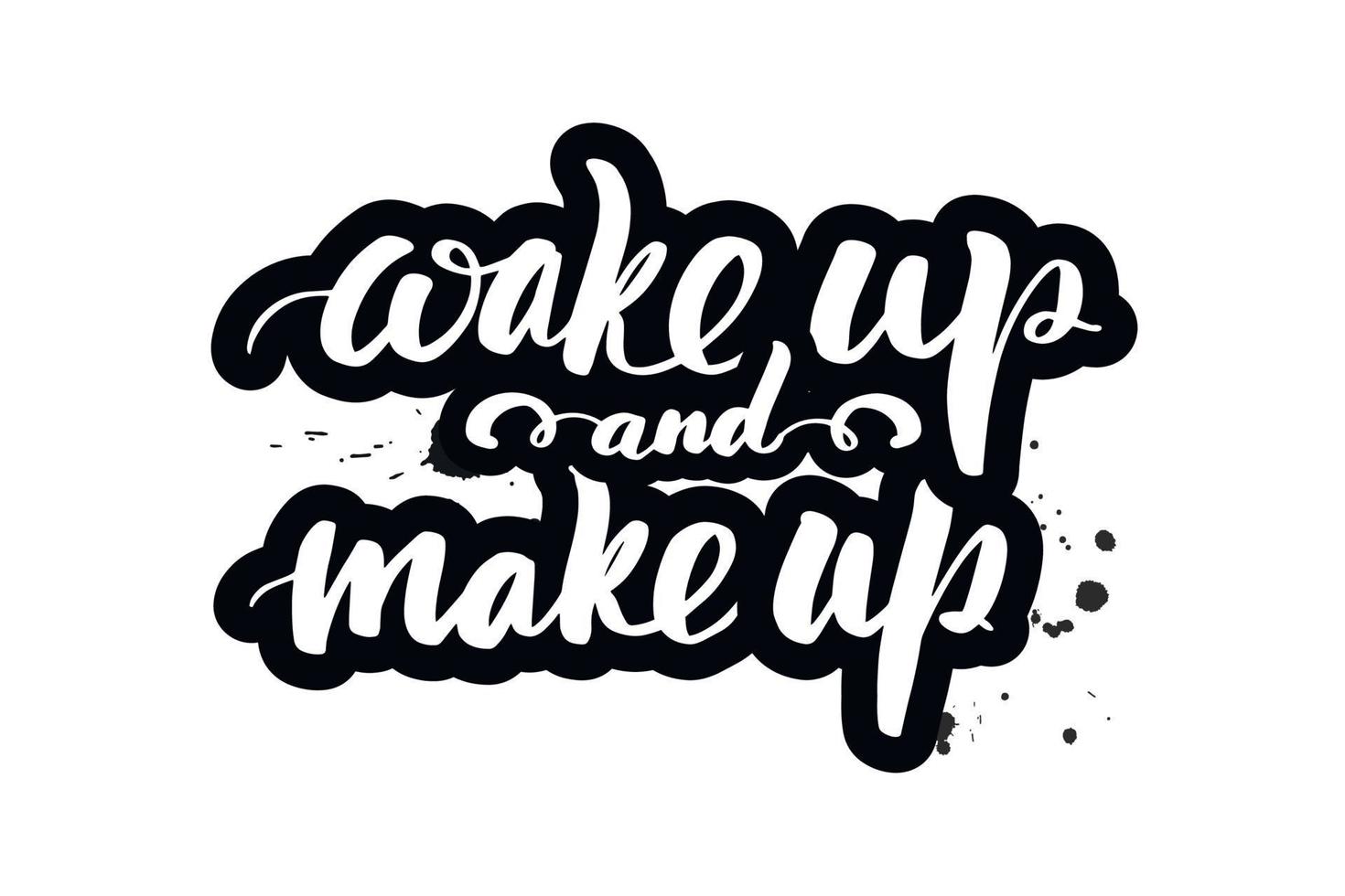 Inspirational handwritten brush lettering wake up and make up. Vector calligraphy illustration isolated on white background.