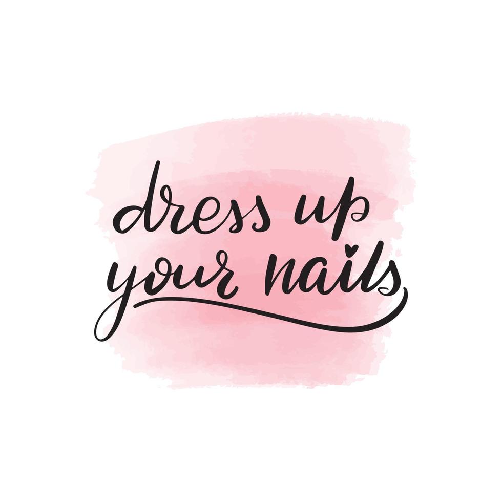 Handwritten brush lettering dress up your nails. Vector calligraphy illustration with pink watercolor stain on background. Textile graphic, t-shirt print.