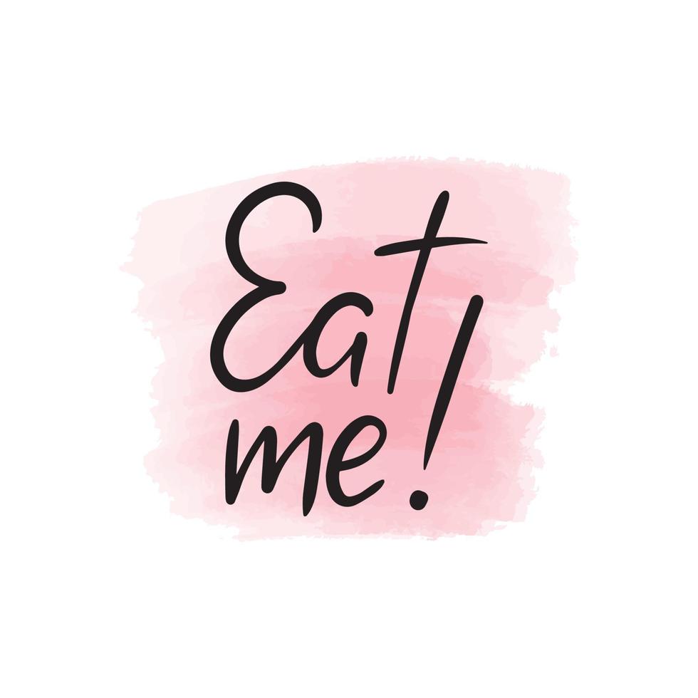 Handwritten brush lettering eat me. Vector calligraphy illustration with pink watercolor stain on background. Textile graphic, t-shirt print.